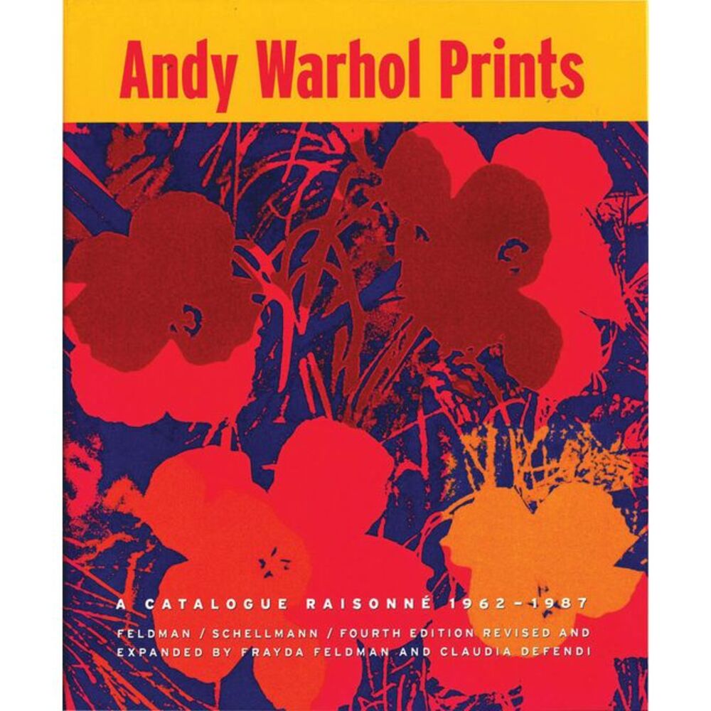 Andy Warhol Prints: A Catalogue Raisonne: 1962-1987 -- Andy Warhol
